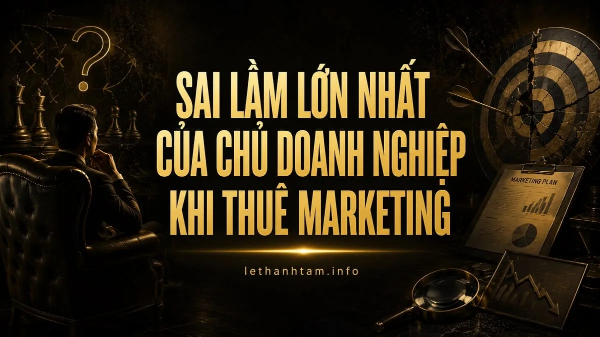 Sai Lầm Lớn Nhất Của Chủ Doanh Nghiệp Khi Thuê Marketing