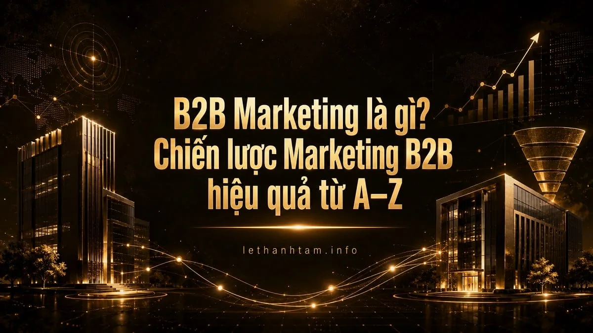 B2B Marketing là gì? Chiến lược Marketing B2B hiệu quả từ A–Z
