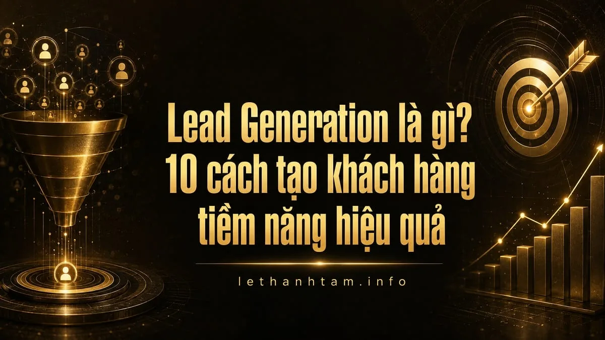 Lead Generation là gì? 10 cách tạo khách hàng tiềm năng hiệu quả